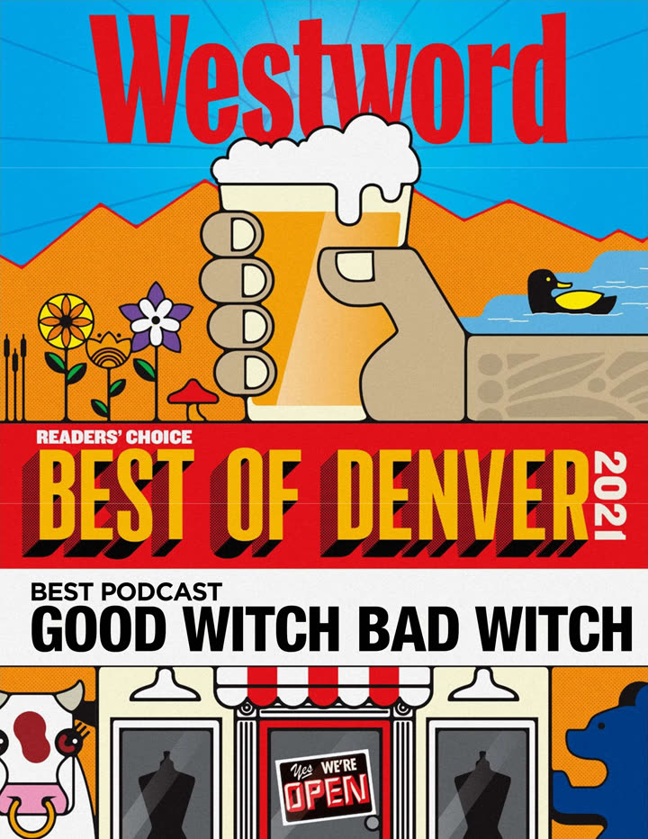 Westword Readers' Choice Best of Denver 2021 award for Best Podcast, Good Witch Bad Witch.